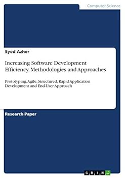 Paperback Increasing Software Development Efficiency. Methodologies and Approaches: Prototyping, Agile, Structured, Rapid Application Development and End-User A Book