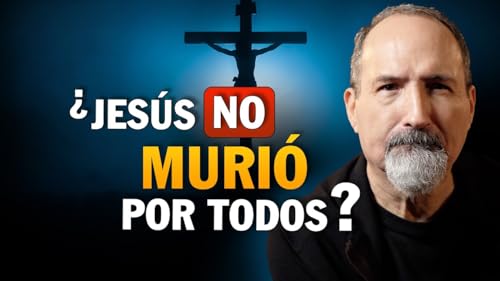 &iquest;Por qui&eacute;n muri&oacute; Cristo? Expiaci&oacute;n limitada explicada con la Biblia Juan 3:16, 2 Pedro 3:9