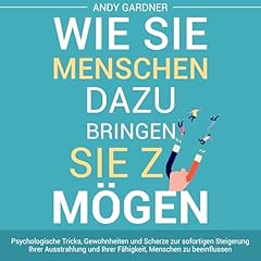 Couverture de Wie Sie Menschen dazu bringen, Sie zu m&ouml;gen [How to Get People to Like You]