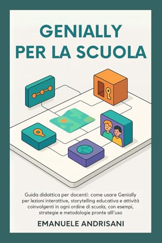 GENIALLY PER LA SCUOLA: Guida didattica per docenti: come usare Genially per lezioni interattive, storytelling educativo e attività coinvolgenti in ... Le Guide Strategiche) (Italian Edition)