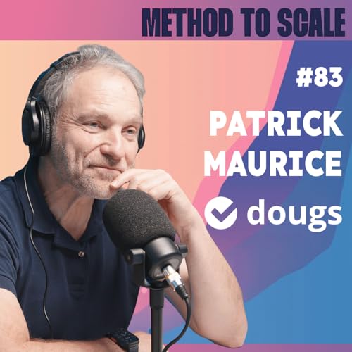 #83 - Comment Dougs a atteint 35 M&euro; d&rsquo;ARR sans lever de fonds ? Avec Patrick Maurice, CEO et cofondateur de Dougs