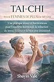  TAI-CHI POUR FEMMES DE PLUS DE 50 ANS: Une pratique douce et harmonieuse pour l\'équilibre hormonal, la réduction du stress, la force et le bien-être émotionnel