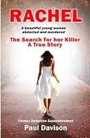 RACHEL: A beautiful young woman abducted and murdered. The Search for her Killer. (Detective Superintendent Davison murder investigations) 1687312540 Book Cover