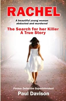 RACHEL: A beautiful young woman abducted and murdered. The Search for her Killer. (Detective Superintendent Davison murder investigations)