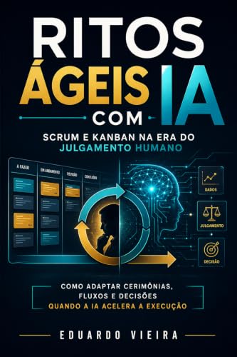 Ritos Ágeis com IA: Guia Completo (E Agora, ___? Livro 7) (Portuguese Edition)