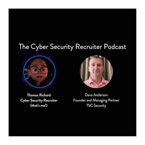 The Cyber Security Recruiter talks to Dave Anderson, Founder and Managing Partner, TSC Security