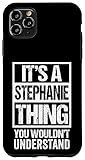 It's A Stephanie Thing You Wouldn't Understand First Name Case for iPhone 11 Pro Max