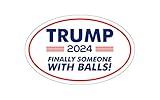 Trump 2024 Finally Someone with Balls Oval Magnet MAGA TO600