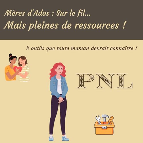La PNL au secours des mamans d’ados : 3 outils magiques