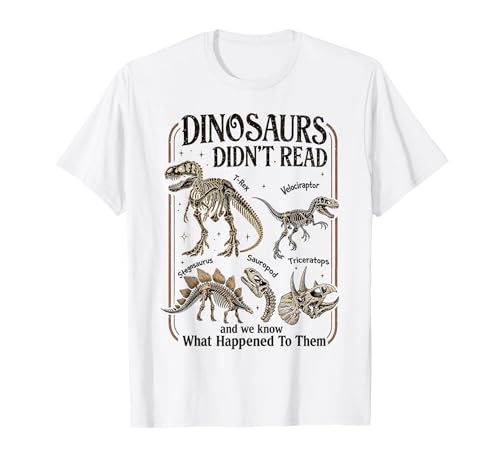Funny Dinosaurs Did Not Read Paleontology Bookworm T-Shirt