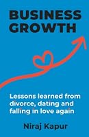 Business Growth: Lessons Learned From Divorce, Dating and Falling In Love Again 1739184505 Book Cover