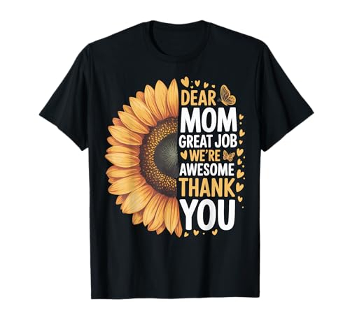 Dear Mom Great Job We're Awesome Thank You Maglietta