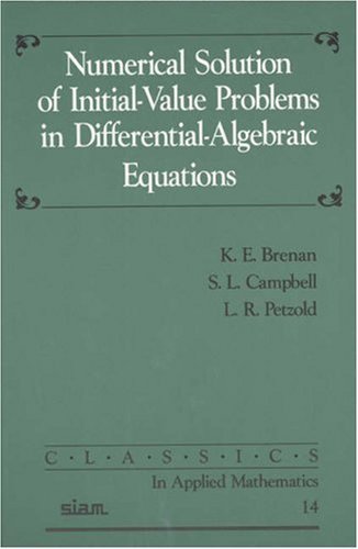 Numerical Solution of Initial-Value Problems in Differential-Algebraic Equations: 14 (Classics in Applied Mathematics, Series Number 14)
