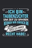  Ich bin Taubenzüchter Um Zeit zu sparen nehmen wir einfach an dass ich immer Recht habe!: Notizbuch, Notizblock, Geburtstag Geschenk Buch mit 110 linierten Seiten