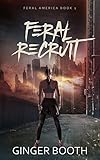 Feral Recruit (Calm Act Feral America Book 1)