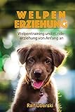 Welpen Erziehung: Welpen Training und Hundetraining - Ralf Uberski 