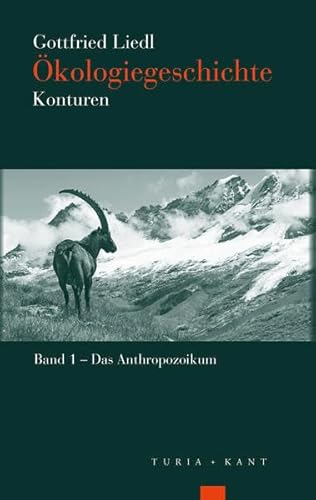 Ökologiegeschichte: Ein Reader zum interdisziplinären Gebrauch Band 1 – Das Anthropozoikum
