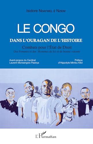 Le Congo dans l'ouragan de l'histoire: Combats pour l'État de Droit Des Femmes et des Hommes de foi et de bonne volonté