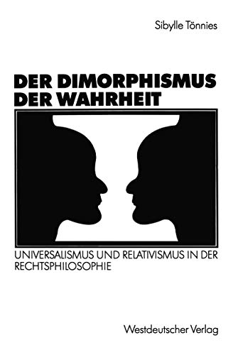 Der Dimorphismus der Wahrheit: Universalismus und Relativismus in der Rechtsphilosophie (German Edition)