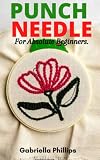 punch rug patterns  PUNCH NEEDLE (For Absolute Beginners).: The Complete & Easy Guide For Learning Punch Needling And Rug Hooking Craft With Their Accessories.