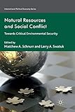 Natural Resources and Social Conflict: Towards Critical Environmental Security (International Political Economy Series)