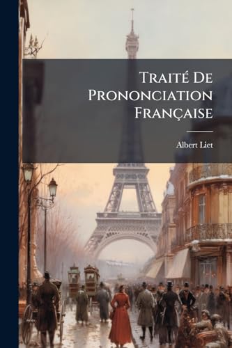Traité De Prononciation Française: Théorie Et Pratique (French Edition)