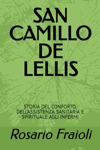 SAN CAMILLO DE LELLIS: STORIA DEL CONFORTO, DELL’ASSISTENZA SANITARIA E SPIRITUALE AGLI INFERMI