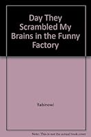 Day They Scrambled My Brains in the Funny Factory 0890833443 Book Cover