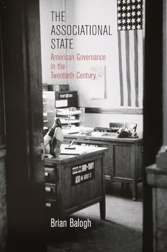 The Associational State: American Governance in the Twentieth Century (Politics and Culture in Modern America)