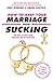 How to Keep Your Marriage From Sucking: The Keys to Keep Your Wedlock Out of Deadlock