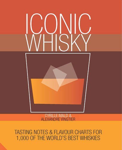 Télécharger Iconic Whisky: Tasting Notes & Flavour Charts for 1,500 of the World's Best Whiskies by Cyrille Mald Gratuit