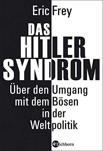 Das Hitler-Syndrom: Über den Umgang mit dem Bösen in der Weltpolitik Das Hitler-Syndrom: Über den Umgang mit dem Bösen in der Weltpolitik