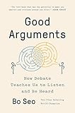 Good Arguments: How Debate Teaches Us to Listen and Be Heard