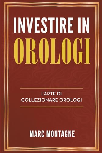 Investire in Orologi: L'Arte di Collezionare Orolog