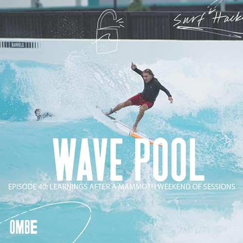 EP 40 | WAVE POOL - WHAT WE LEARNT AFTER A MAMMOTH WEEKEND OF SESSIONS cover art