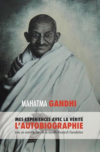 Mes Expériences avec la Vérité: L'autobiographie de...