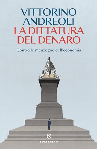 La dittatura del denaro. Contro le menzogne dell'economia