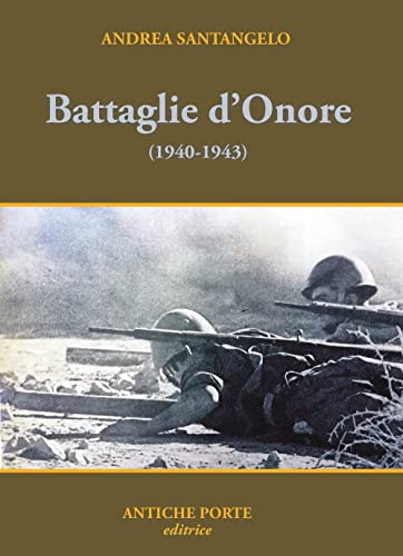 Battaglie D'onore. Scontri Della Seconda Guerra Mondiale (1940-'43)