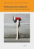  Widerspruchs-Kulturen: Medien, Praktiken und Räume des Widersprechens (Schriftenreihe der Isa Lohmann-Siems Stiftung)