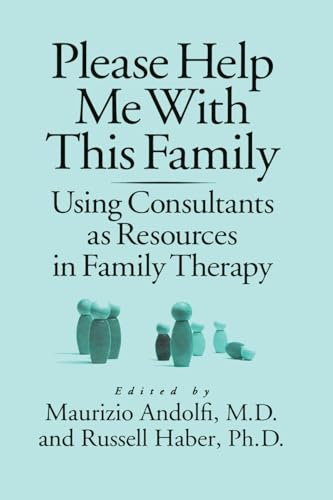 Please Help Me With This Family: Using Consultants As Resources In Family Therapy