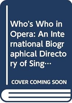 Hardcover Who's Who in Opera: An International Biographical Directory of Singers, Conductors, Directors, Designers, and Administrators, Also Including Porfile Book