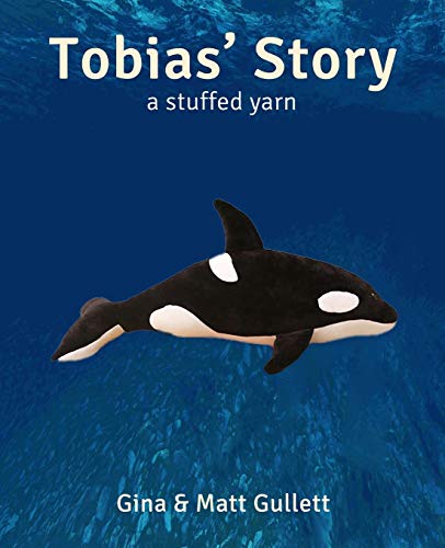 Tobias' Story: A Stuffed Yarn (Stuffed Yarn: Sea Creatures)