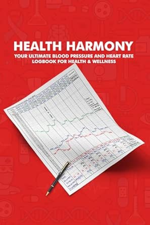 Health Harmony: Your Ultimate Blood Pressure and Heart Rate Logbook for