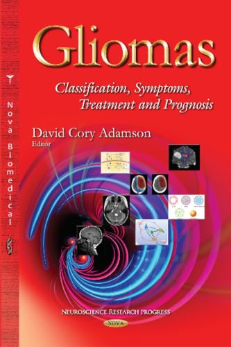 Gliomas: Classification, Symptoms, Treatment and Prognosis (Neuroscience Research Progress)