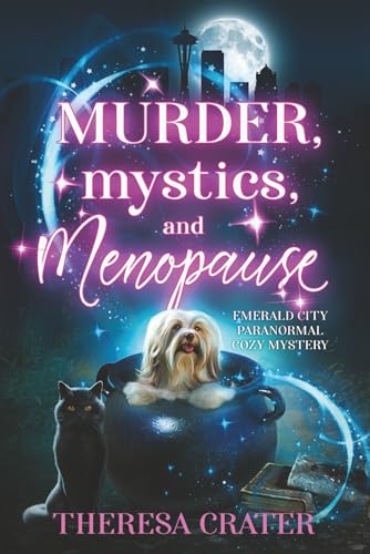 Murder, Mystics, and Menopause: Emerald City Paranormal Women’s Fiction (Emerald City Paranormal Cozy Mystery)