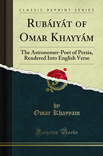 Image of Rubáiyát of Omar Khayyám: The Astronomer-Poet of Persia, Rendered Into English Verse (Classic Reprint)