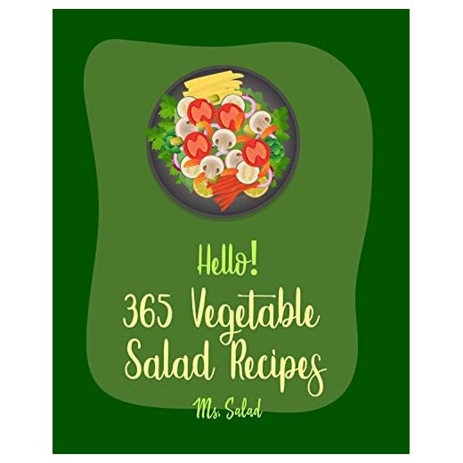 Hello! 365 Vegetable Salad Recipes: Best Vegetable Salad Cookbook Ever For Beginners [Beet Cookbook, Artichoke Recipes, Roasted Vegetable Book, Summer Salads Cookbook, Cucumber Salad Recipe] [Book 1]
