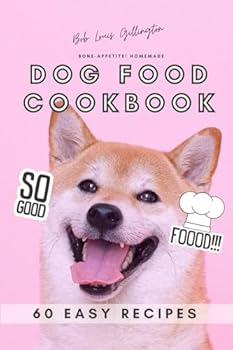 Bone-Appetite! Homemade Dog Food Cookbook | 60 Easy Recipes: Recipes for Furry Family Members | Prepare Meals and Treats for Your Dogs |