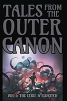 Tales From the Outer Canon: Vol. 1: The Eerie & Eldritch B0DDJQDJHZ Book Cover