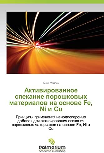 Aktivirovannoe spekanie poroshkovykh materialov na osnove Fe, Ni i Cu: Printsipy primeneniya nanodispersnykh dobavok dlya aktivirovaniya spekaniya ... poroshkowyh materialow na osnowe Fe, Ni u Cu Paperback โ 9 Aug. 2012